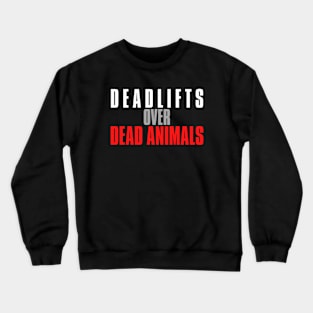 Vegan Weightlifting Deadlifts Over Dead Animals Crewneck Sweatshirt